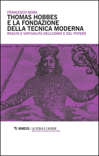 Thomas Hobbes e la fondazione della tecnica moderna. Realtà e virtualità dell'uomo e del potere - Librerie.coop Thomas Hobbes e la fondazione della tecnica moderna. Realtà e virtualità dell'uomo e del potere - Librerie.coop