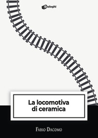 La locomotiva di ceramica - Librerie.coop