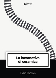 La locomotiva di ceramica - Librerie.coop La locomotiva di ceramica - Librerie.coop