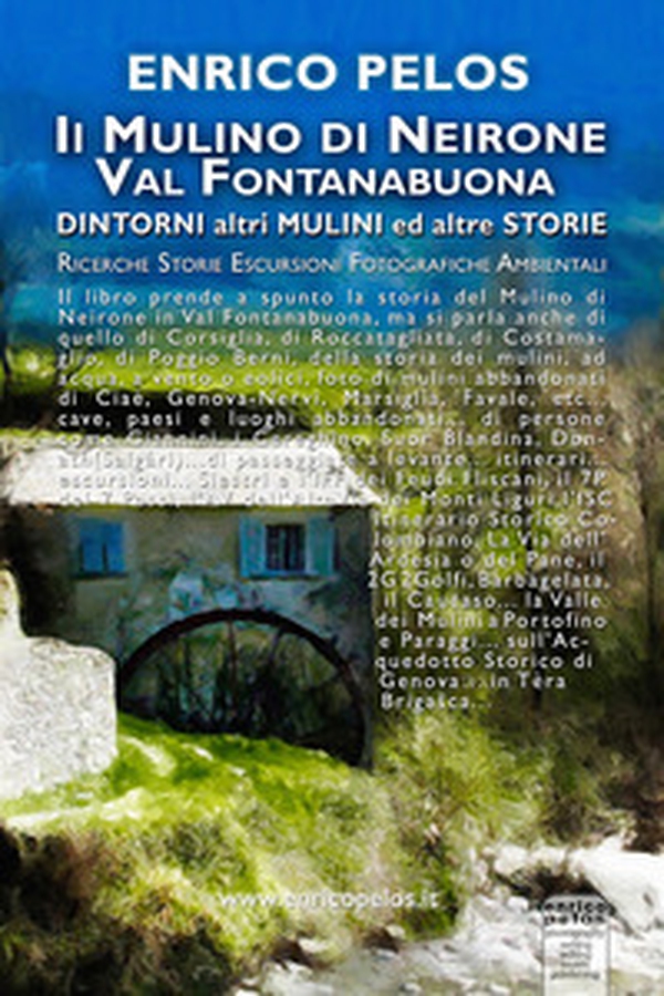 Il mulino di Neirone Val Fontanabuona. Dintorni, altri mulini ed altre storie - Librerie.coop Il mulino di Neirone Val Fontanabuona. Dintorni, altri mulini ed altre storie - Librerie.coop