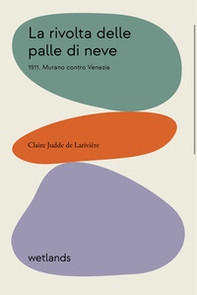 La rivolta delle palle di neve. 1511. Murano contro Venezia - Librerie.coop