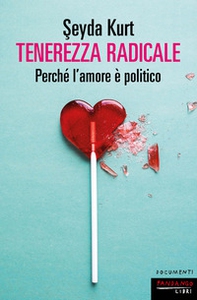 Tenerezza radicale. Perché l'amore è politico - Librerie.coop