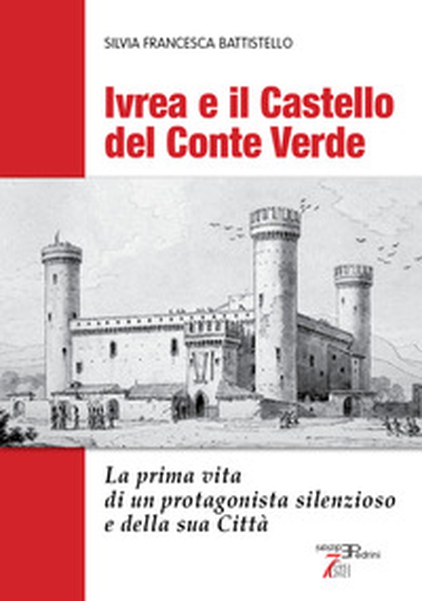 Ivrea e il Castello del Conte Verde. La prima vita di un protagonista silenzioso e della sua città - Librerie.coop Ivrea e il Castello del Conte Verde. La prima vita di un protagonista silenzioso e della sua città - Librerie.coop