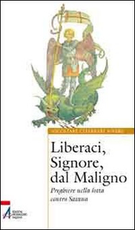 Liberaci, Signore, dal maligno. Preghiere nella lotta contro Satana - Librerie.coop