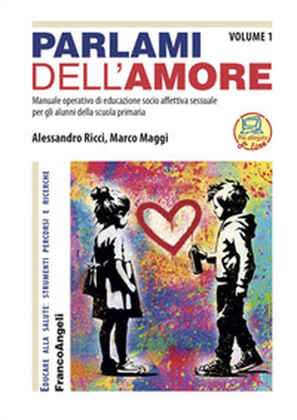 Parlami dell'amore. Manuale operativo di educazione socio-affettiva sessuale per gli alunni della scuola primaria - Vol. 1 - Librerie.coop Parlami dell'amore. Manuale operativo di educazione socio-affettiva sessuale per gli alunni della scuola primaria - Vol. 1 - Librerie.coop
