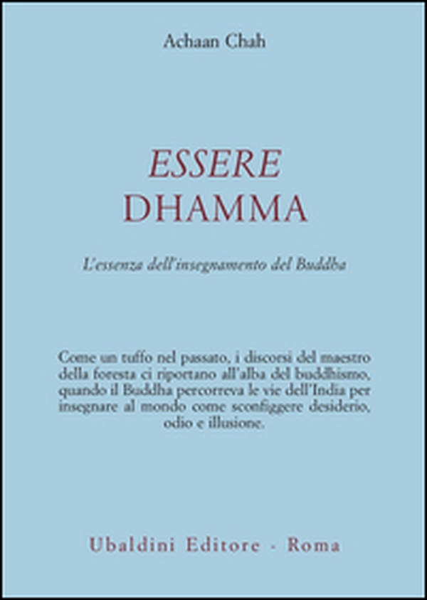 Essere dhamma. L'essenza dell'insegnamento del Buddha - Librerie.coop