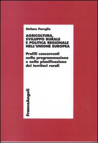 Agricoltura, sviluppo rurale e politica regionale nell'Unione Europea. Profili concorrenti nella programmazione e nella pianificazione dei territori rurali - Librerie.coop