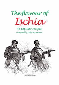 The flavour of Ischia. 48 popular recipes - Librerie.coop