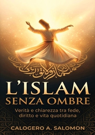 L'Islam senza ombre. Verità e chiarezza tra fede, diritto e vita quotidiana - Librerie.coop