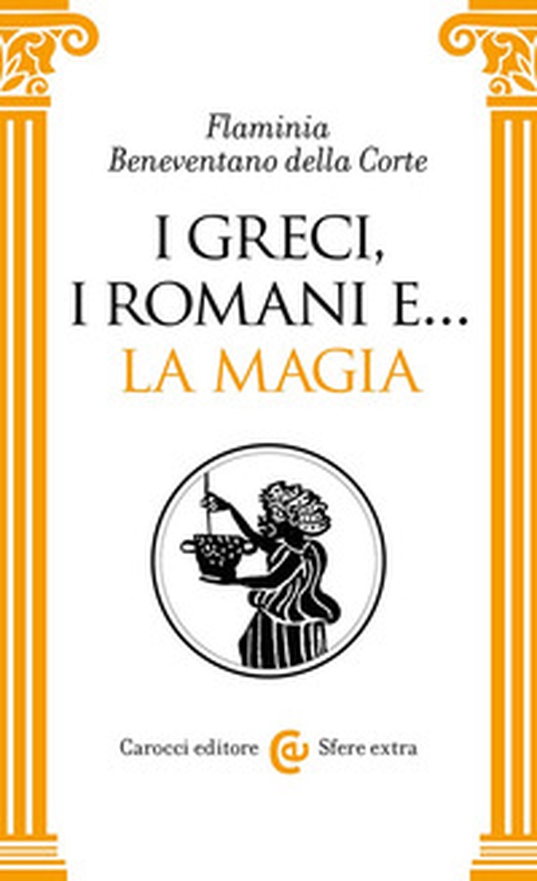 I Greci, i Romani e... la magia - Librerie.coop I Greci, i Romani e... la magia - Librerie.coop