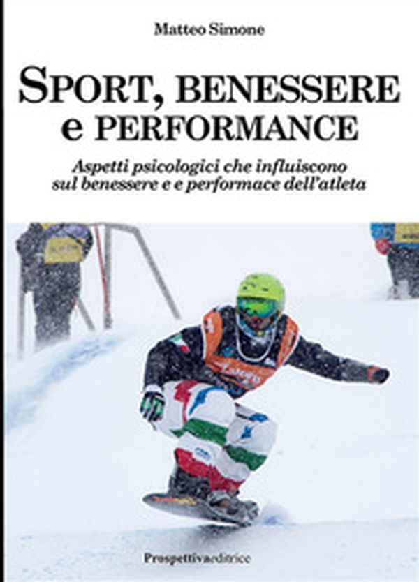 Sport, benessere e performance. Aspetti psicologici che influiscono sul benessere e e performance dell'atleta - Librerie.coop Sport, benessere e performance. Aspetti psicologici che influiscono sul benessere e e performance dell'atleta - Librerie.coop