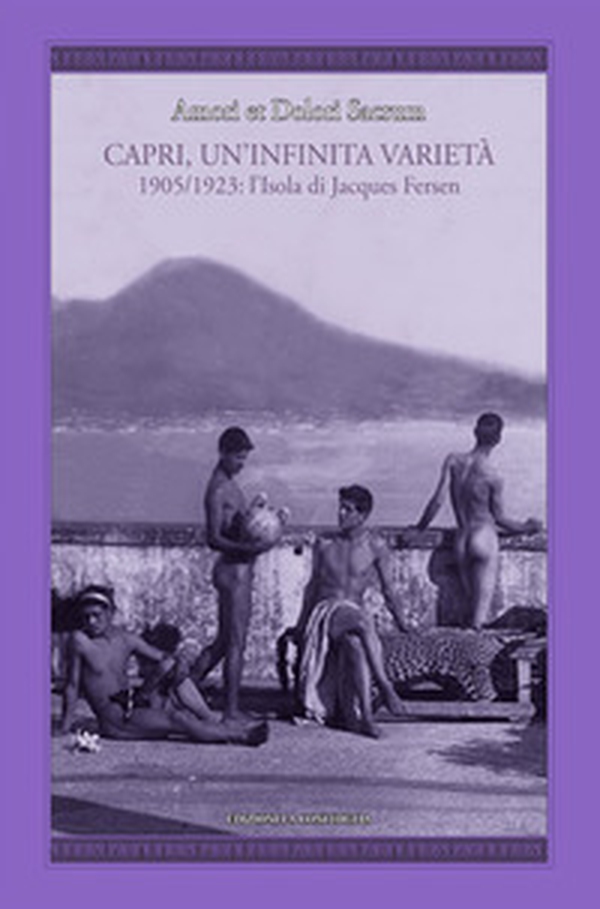 Amori et dolori sacrum. Capri, un'infinita varietà. 1905-1923: l'isola di Jacques Fersen - Librerie.coop Amori et dolori sacrum. Capri, un'infinita varietà. 1905-1923: l'isola di Jacques Fersen - Librerie.coop