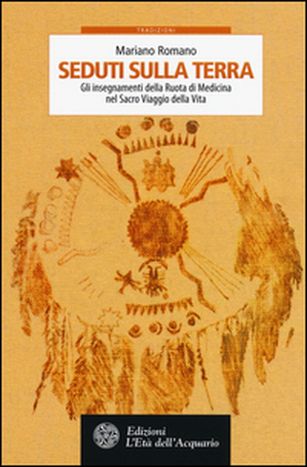 Seduti sulla terra. Gli insegnamenti della Ruota di Medicina nel sacro viaggio della vita - Librerie.coop Seduti sulla terra. Gli insegnamenti della Ruota di Medicina nel sacro viaggio della vita - Librerie.coop