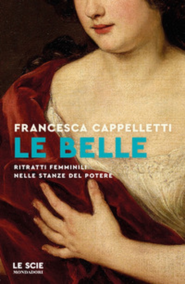 Le belle. Ritratti femminili nelle stanze del potere - Librerie.coop Le belle. Ritratti femminili nelle stanze del potere - Librerie.coop