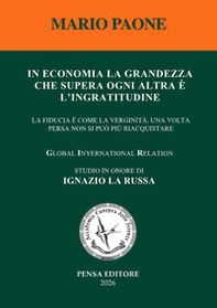 In economia la grandezza che supera ogni altra è l'ingratitudine. La fiducia come la verginità, una volta persa non si può più riacquistare - Librerie.coop