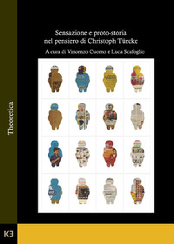 Sensazione e proto-storia nel pensiero di Christoph Türcke - Librerie.coop Sensazione e proto-storia nel pensiero di Christoph Türcke - Librerie.coop