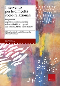 Intervento per le difficoltà socio relazionali. Programma cognitivo-comportamentale sulle social skills per ragazzi con autismo, ADHD e altri disturbi - Librerie.coop