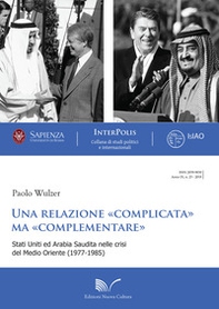 Una relazione «complicata» ma «complementare». Stati Uniti ed Arabia Saudita nelle crisi del Medio Oriente (1977-1985) - Librerie.coop