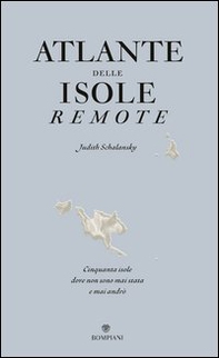 Atlante delle isole remote. Cinquanta isole dove non sono mai stata e mai andrò - Librerie.coop