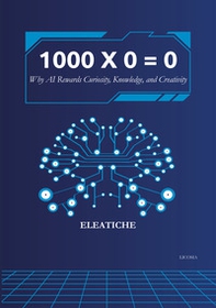 1000 × 0 = 0. Why AI rewards curiosity, knowledge, and creativity - Librerie.coop