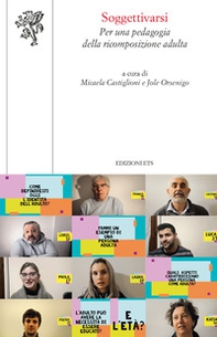 Soggettivarsi. Per una pedagogia della ricomposizione adulta - Librerie.coop