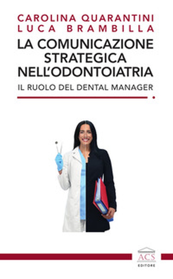 La comunicazione strategica nell'odontoiatria. Il ruolo del Dental Manager - Librerie.coop La comunicazione strategica nell'odontoiatria. Il ruolo del Dental Manager - Librerie.coop