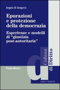 Epurazioni e protezione della democrazia. Esperienze e modelli di «giustizia post-autoritaria» - Librerie.coop