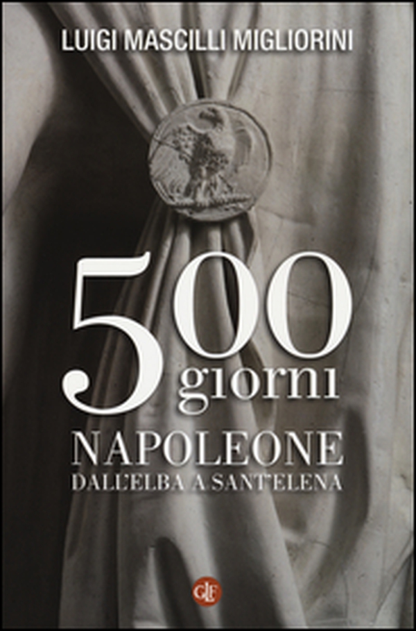 500 giorni. Napoleone dall'Elba a Sant'Elena - Librerie.coop 500 giorni. Napoleone dall'Elba a Sant'Elena - Librerie.coop
