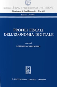 Profili fiscali dell'economia digitale. Atti del Convegno «La tassazione delle imprese alla prova dell'economia digitale» (Napoli, 22 febbraio 2019) - Librerie.coop