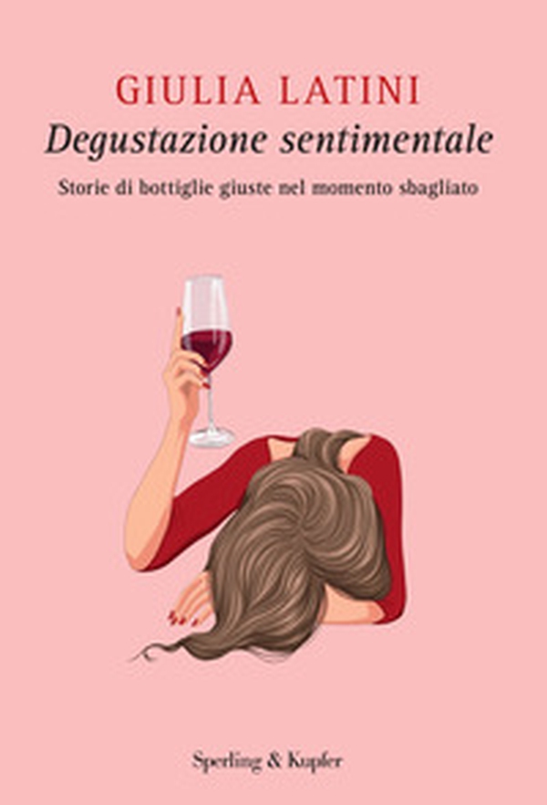 Degustazione sentimentale. Storie di bottiglie giuste nel momento sbagliato - Librerie.coop