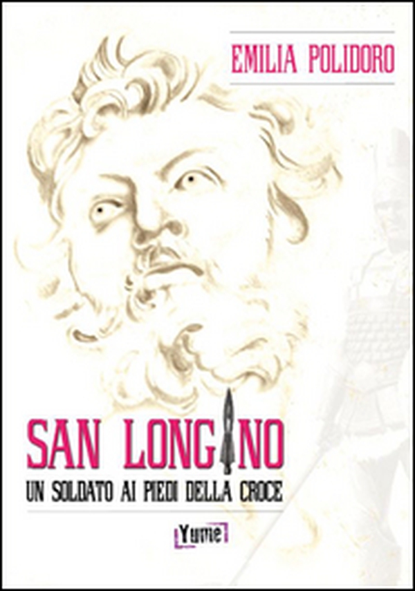 San Longino. Un soldato ai piedi della croce - Librerie.coop San Longino. Un soldato ai piedi della croce - Librerie.coop
