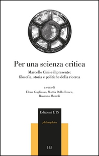 Per una scienza critica. Marcello Cini e il presente: filosofia, storia e politiche della ricerca - Librerie.coop