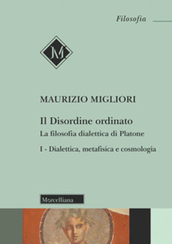 Il disordine ordinato. La filosofia dialettica di Platone - Vol. 1 - Librerie.coop Il disordine ordinato. La filosofia dialettica di Platone - Vol. 1 - Librerie.coop