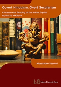 Covert hinduism, overt secularism. A postsecular reading of the Indian English novelistic tradition - Librerie.coop