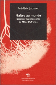 Naître au monde. Essai sur la philosophie de Mikel Dufrenne - Librerie.coop Naître au monde. Essai sur la philosophie de Mikel Dufrenne - Librerie.coop