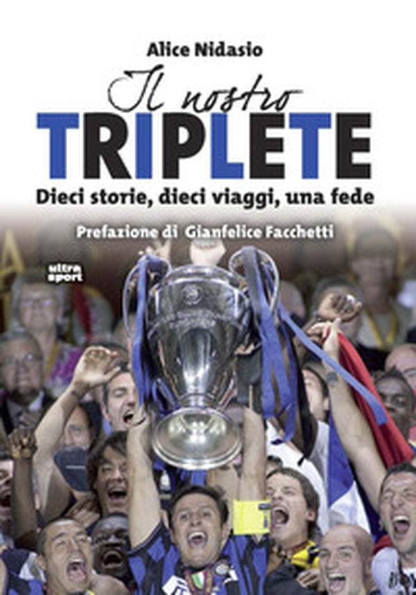 Il nostro triplete. Dieci storie, dieci viaggi, una fede - Librerie.coop Il nostro triplete. Dieci storie, dieci viaggi, una fede - Librerie.coop