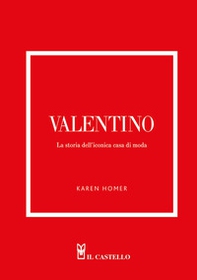 Valentino. La storia dell'iconica casa di moda - Librerie.coop