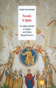 Secondo lo Spirito. La teologia spirituale in cammino con la Chiesa di papa Francesco - Librerie.coop Secondo lo Spirito. La teologia spirituale in cammino con la Chiesa di papa Francesco - Librerie.coop