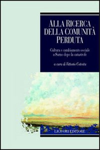 Alla ricerca della comunità perduta. Cultura e cambiamento sociale a Sarno dopo la catastrofe - Librerie.coop Alla ricerca della comunità perduta. Cultura e cambiamento sociale a Sarno dopo la catastrofe - Librerie.coop