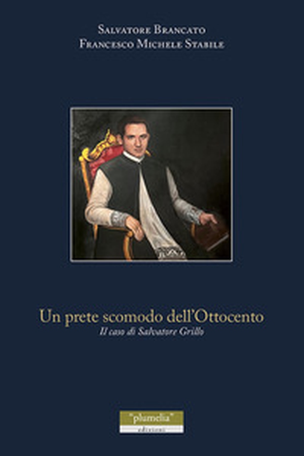 Un prete scomodo dell'Ottocento. Il caso di Salvatore Grillo - Librerie.coop Un prete scomodo dell'Ottocento. Il caso di Salvatore Grillo - Librerie.coop