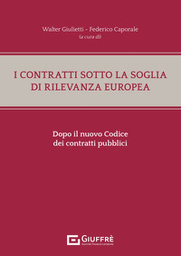 I contratti sotto la soglia di rilevanza europea dopo il nuovo Codice dei contratti pubblici - Librerie.coop I contratti sotto la soglia di rilevanza europea dopo il nuovo Codice dei contratti pubblici - Librerie.coop