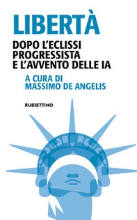 Libertà. Dopo l'eclissi progressista e l'avvento delle IA - Librerie.coop