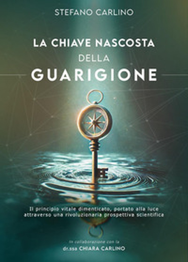 La chiave nascosta della guarigione - Librerie.coop La chiave nascosta della guarigione - Librerie.coop