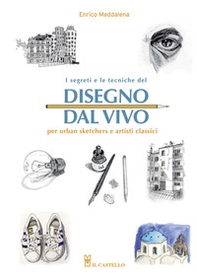 I segreti e le tecniche del disegno dal vivo per urban sketchers e artisti classici - Librerie.coop