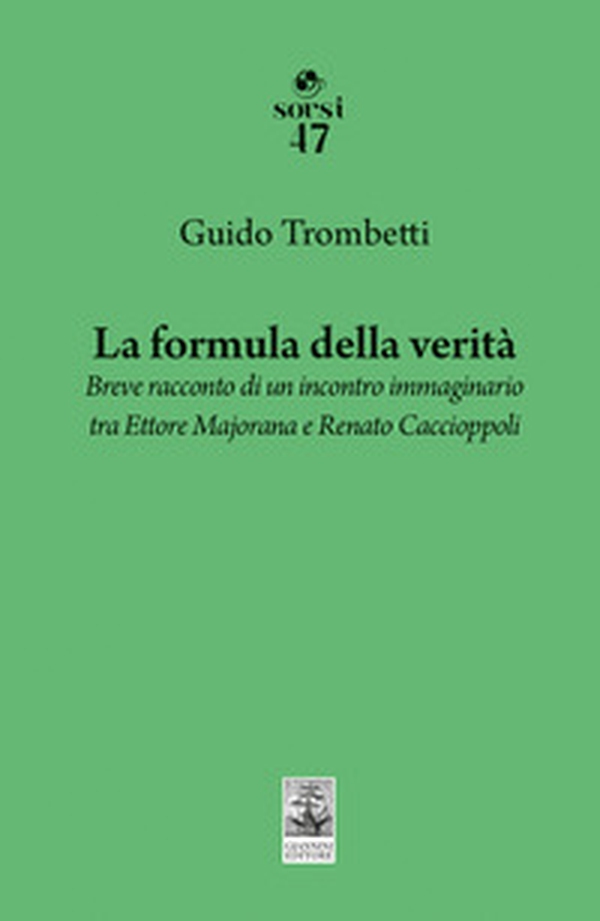 La formula della verità. Breve racconto di un incontro immaginario tra Ettore Majorana e Renato Caccioppoli - Librerie.coop