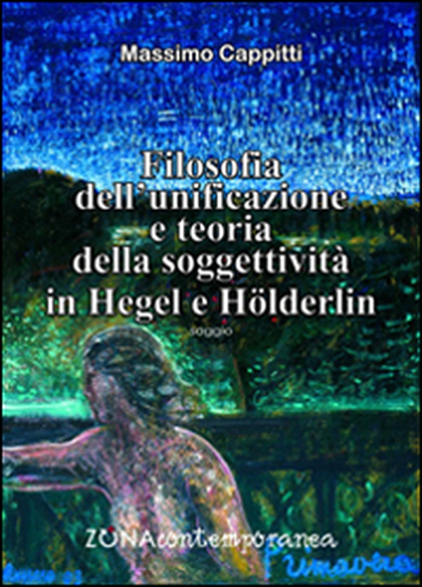 Filosofia dell'unificazione e teoria della soggettività in Hegel e Holderlin - Librerie.coop Filosofia dell'unificazione e teoria della soggettività in Hegel e Holderlin - Librerie.coop