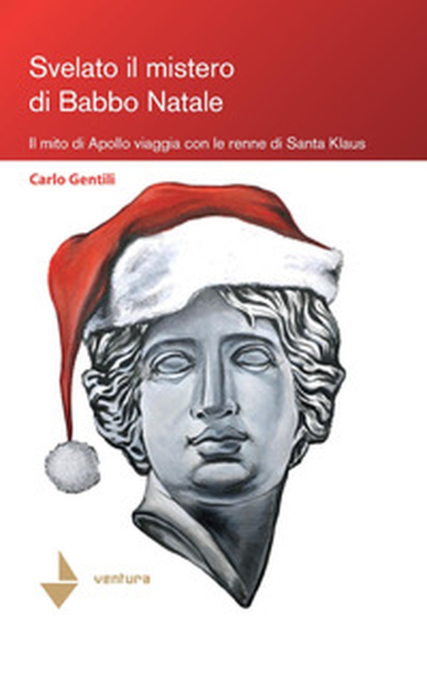 Svelato il mistero di Babbo Natale. Il mito di Apollo viaggia con le renne di Santa Klaus - Librerie.coop Svelato il mistero di Babbo Natale. Il mito di Apollo viaggia con le renne di Santa Klaus - Librerie.coop