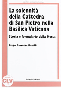 La solennità della Cattedra di San Pietro nella Basilica Vaticana. Storia e formulario della Messa - Librerie.coop