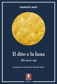 Il dito e la luna. 101 storie sufi - Librerie.coop