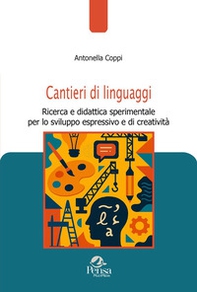 Cantieri di linguaggi. Ricerca e didattica sperimentale per lo sviluppo espressivo e di creatività - Librerie.coop